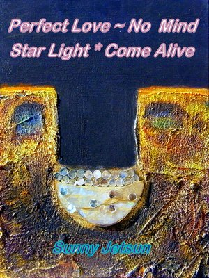 cover image of Perfect Love ~ No Mind ~ Star Light * Come Alive